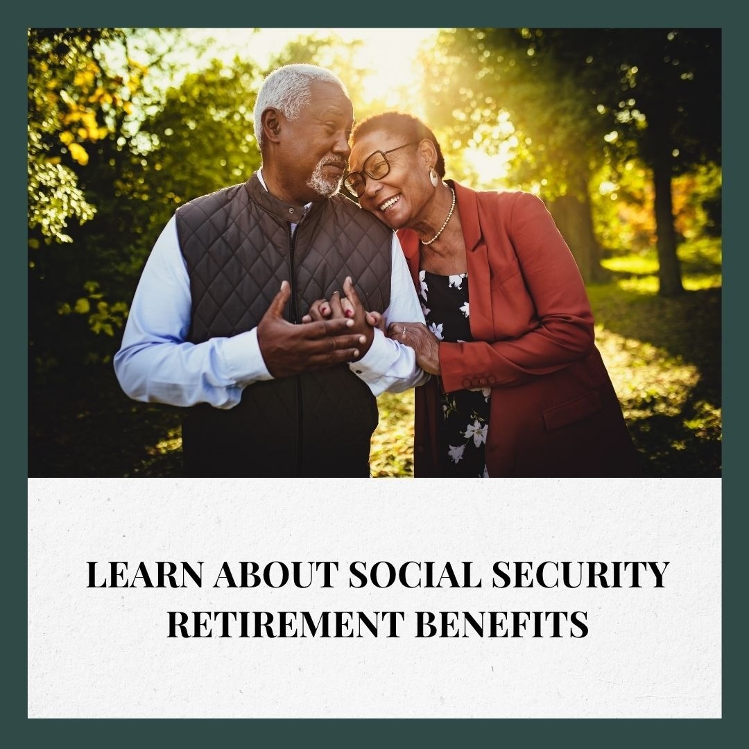 Learn about Social Security Retirement Benefits