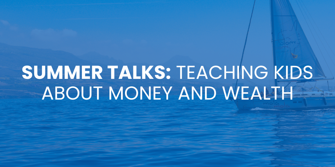 Summer Talks: Teaching Kids About Money and Wealth