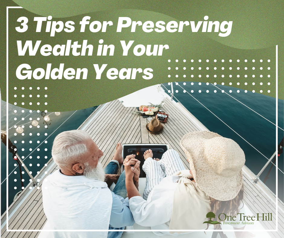 3 Tips for Preserving Wealth in Your Golden Years