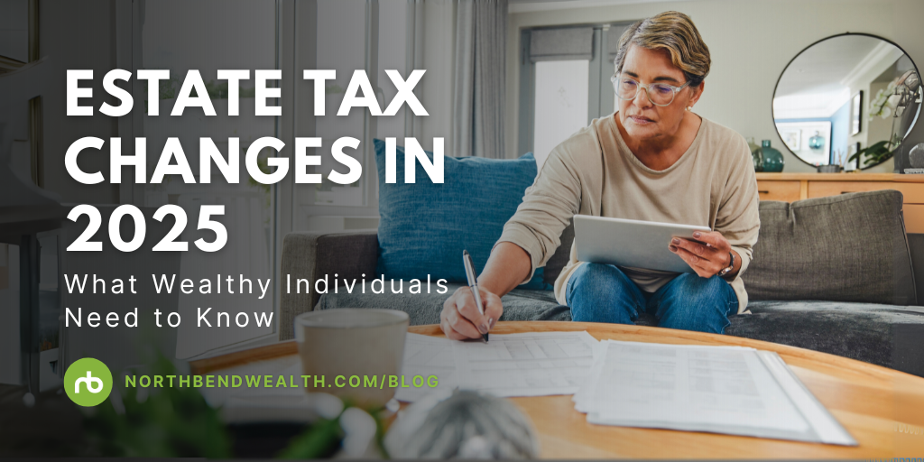 Estate Tax Changes in 2025: What Wealthy Individuals Need to Know