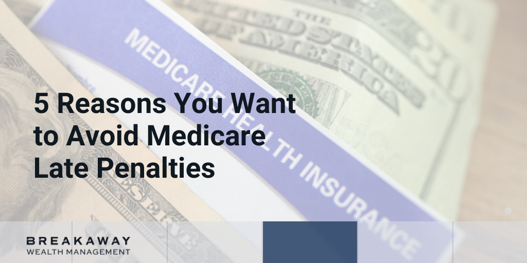 5 Reasons You Want to Avoid Medicare Late Penalties