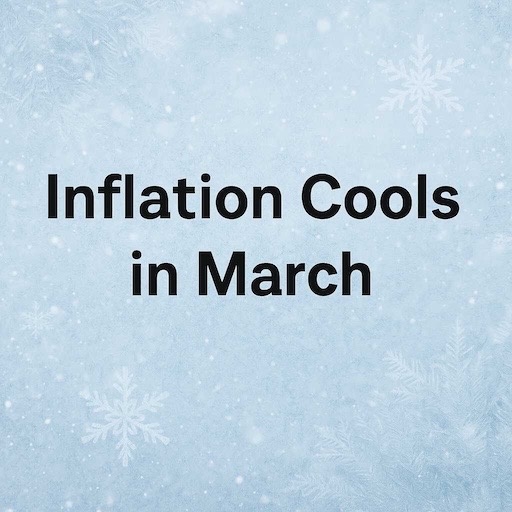 Inflation Cools in March: What It Means for You and the Fed's Next Move