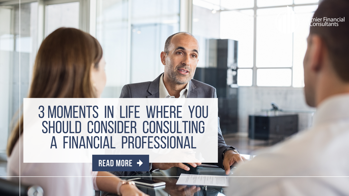 3 Moments in Life Where You Should Consider Consulting a Financial Professional
