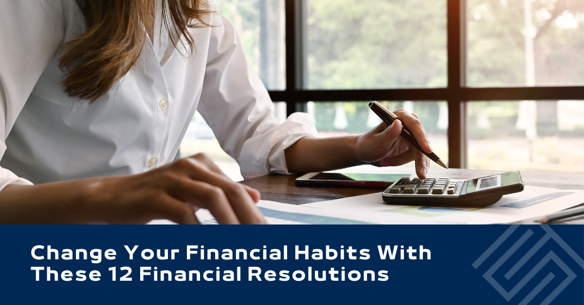 Change Your Financial Habits With These 12 Financial Resolutions