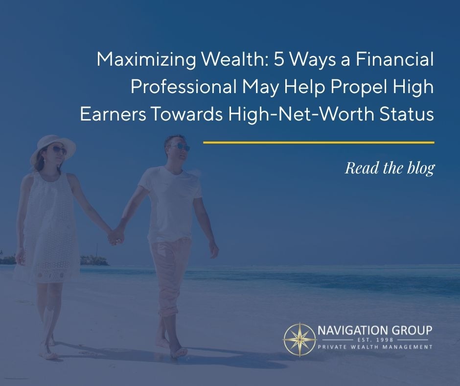 5 Ways a Financial Professional May Help Propel High Earners Towards High-Net-Worth Status