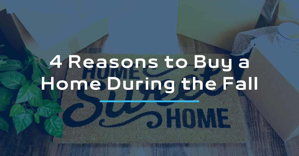 4 Reasons to Buy a Home During the Fall