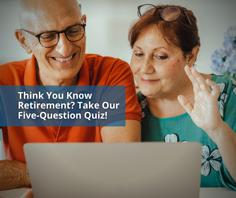 Think You Know Retirement? Take Our Five-Question Quiz