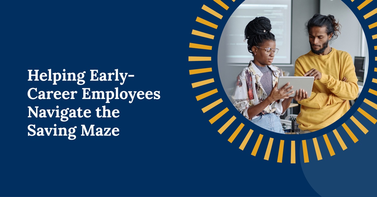 Helping Early-Career Employees Navigate the Saving Maze