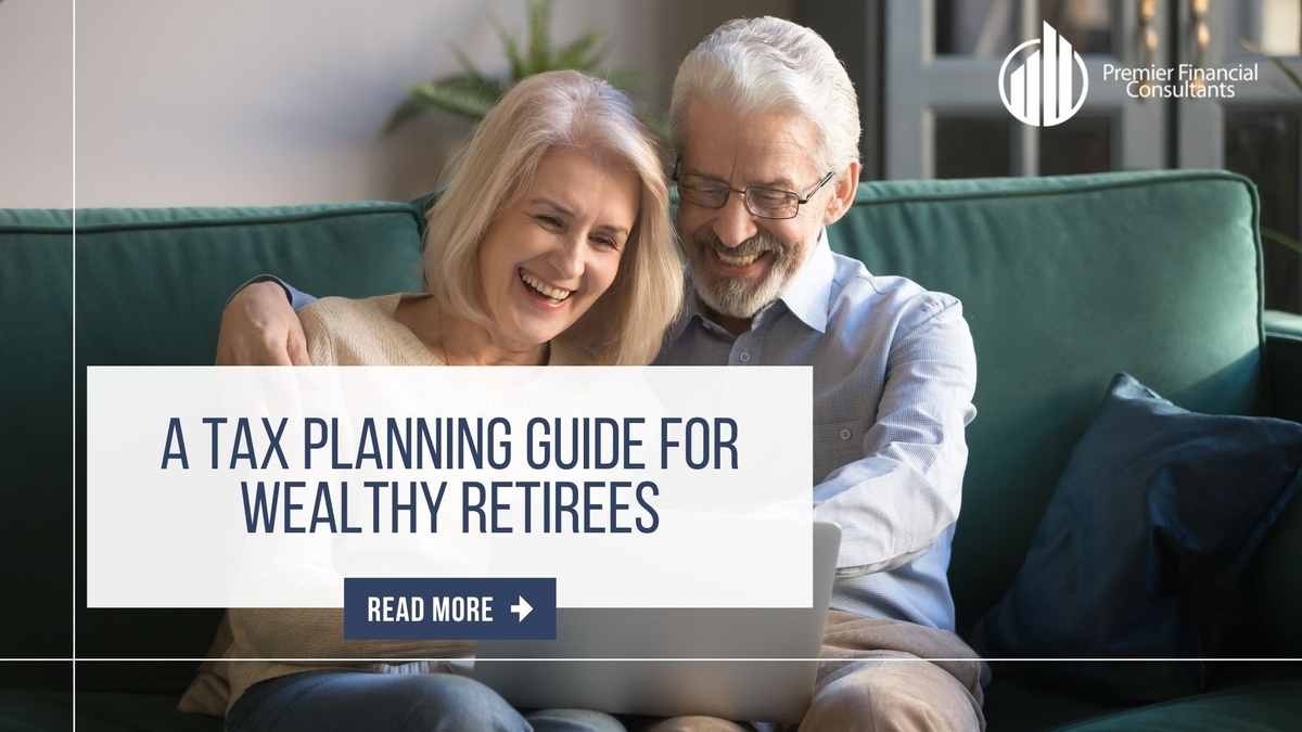 A Tax Planning Guide for Wealthy Retirees