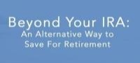 Beyond your IRA: An Alternative Way to Save for Retirement