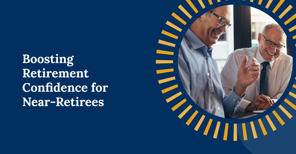 Boosting Retirement Confidence for Near-Retirees
