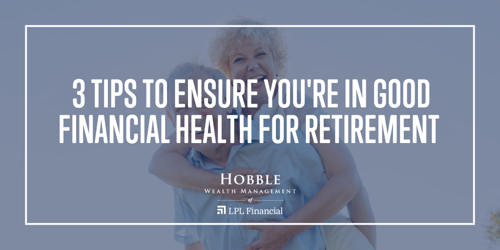 3 Tips to Ensure You're in Good Financial Health for Retirement