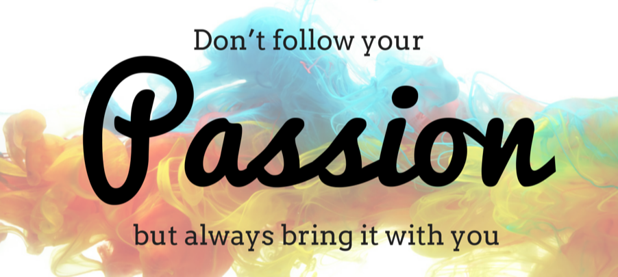 To bring passion to your business does not require your business to be your passion.