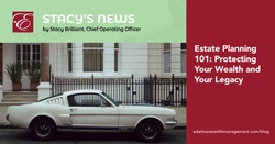 Stacy's News: Estate Planning 101: Protecting Your Wealth and Your Legacy