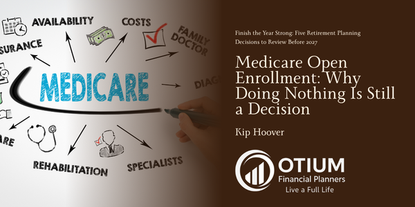 Medicare Open Enrollment: Why Doing Nothing Is Still a Decision