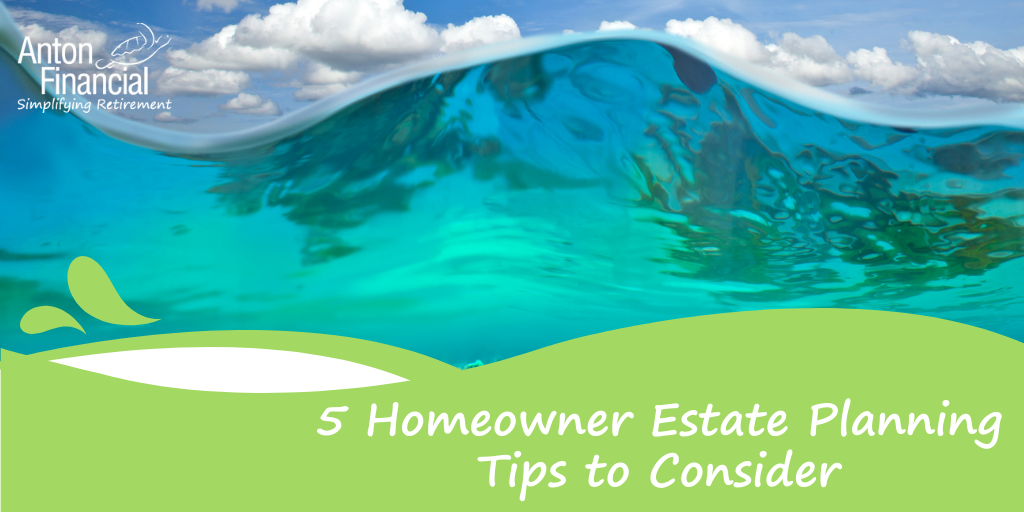 5 Homeowner Estate Planning Tips to Consider