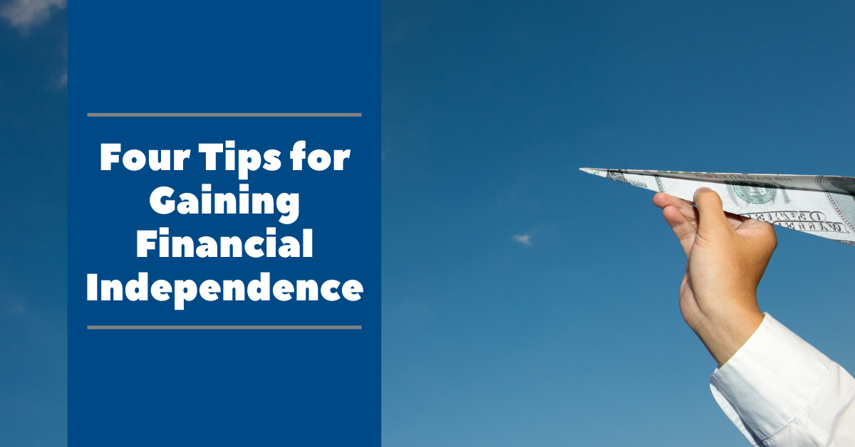 Four Tips for Gaining Financial Independence