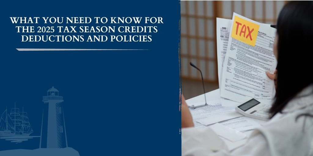 What You Need To Know for the 2025 Tax Season: Credits, Deductions, and Policies