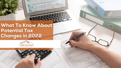 What To Know About Potential Tax Changes in 2022