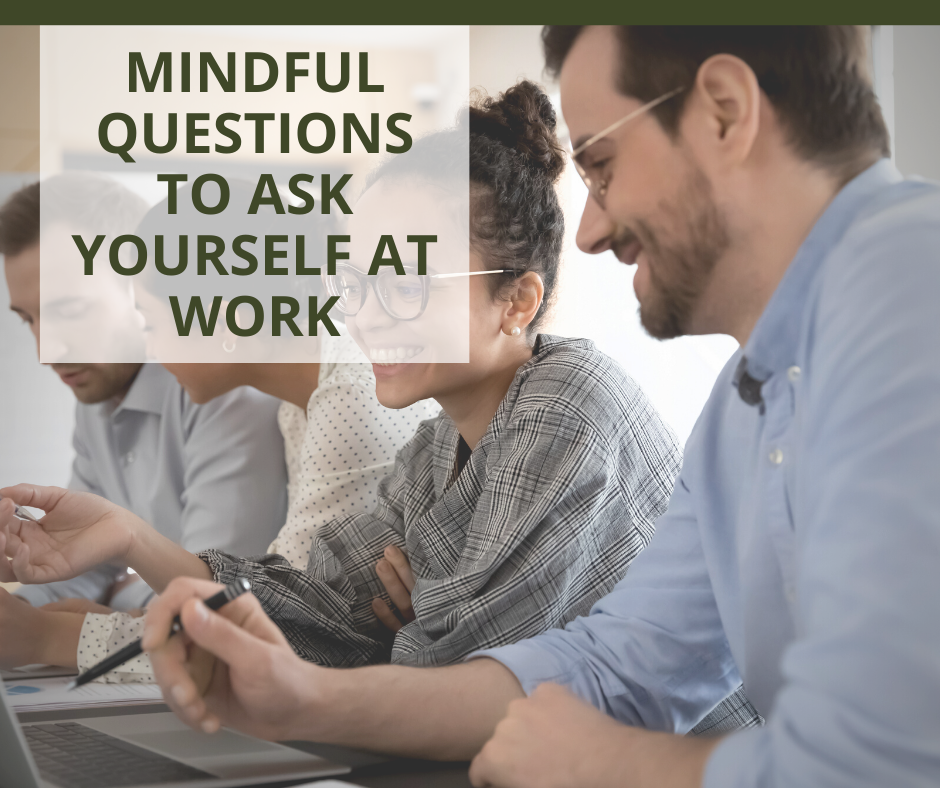 Mindful Questions to Ask Yourself at Work