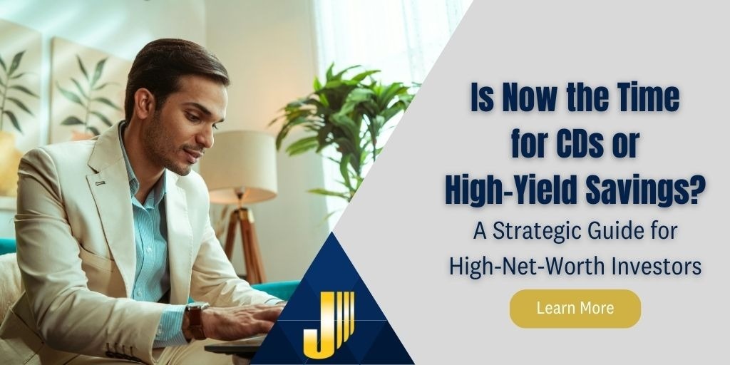 Is Now the Time for CDs or High-Yield Savings? A Strategic Guide for High-Net-Worth Investors