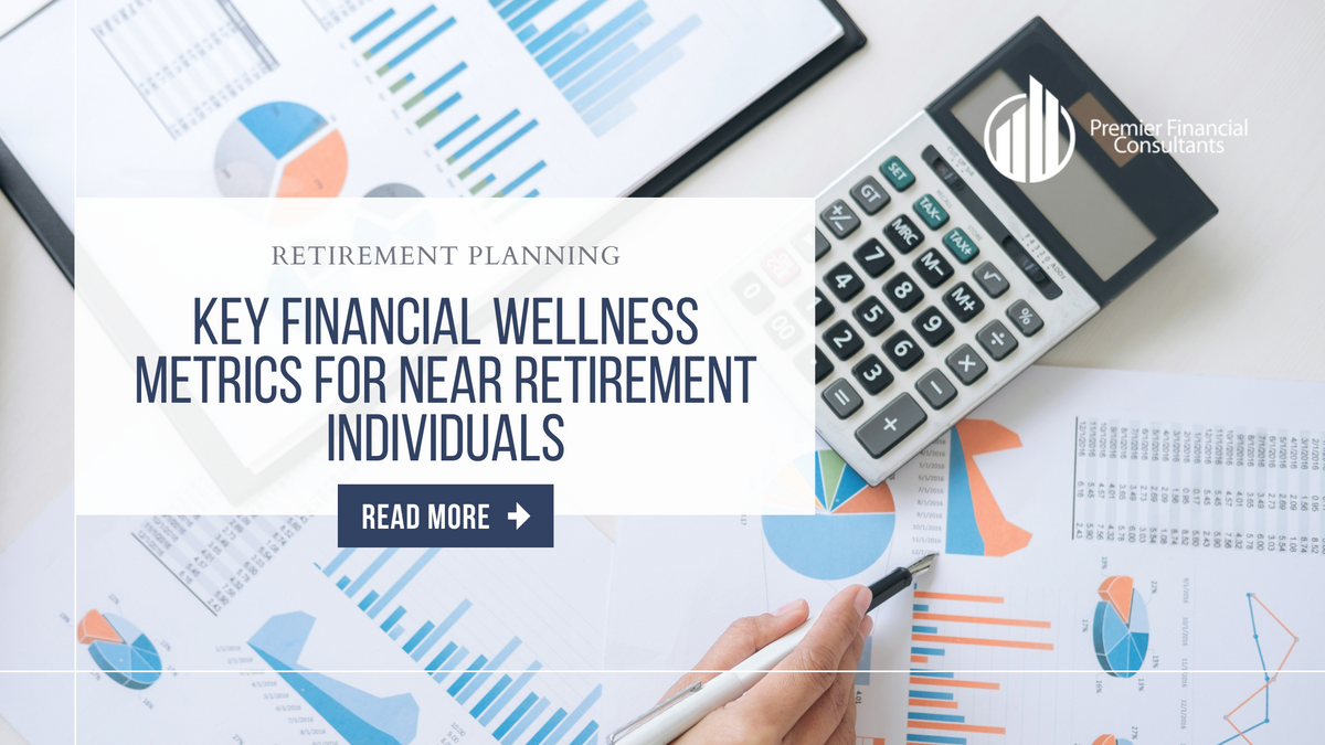 Key Financial Wellness Metrics for Near-Retirement Individuals