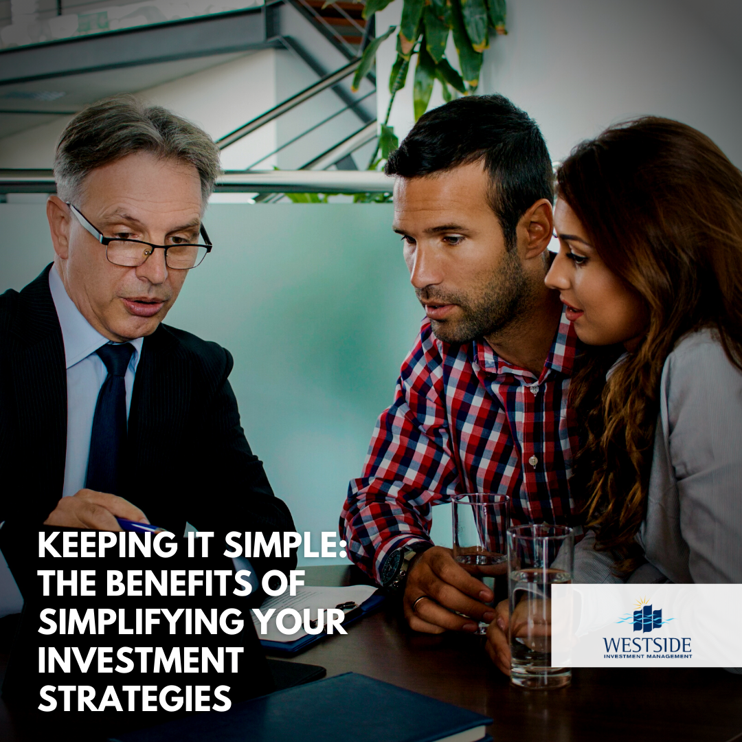 Keeping It Simple: The Benefits of Simplifying Your Investment Strategies