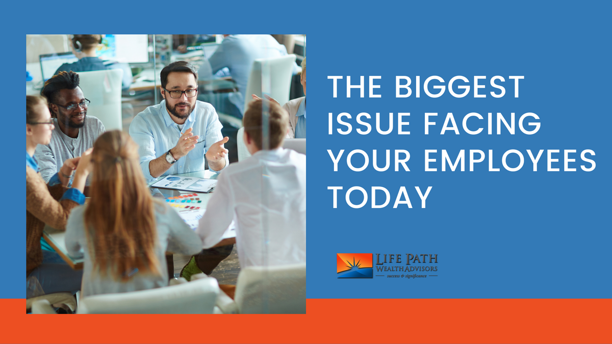 The Biggest Issue Facing Your Employees Today