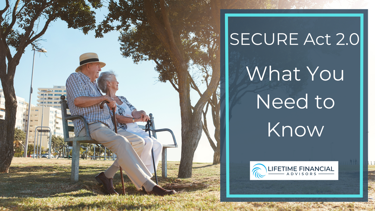 Secure Act What To Know About The Secure Act 2.0 | Lifetime Financial Advisors