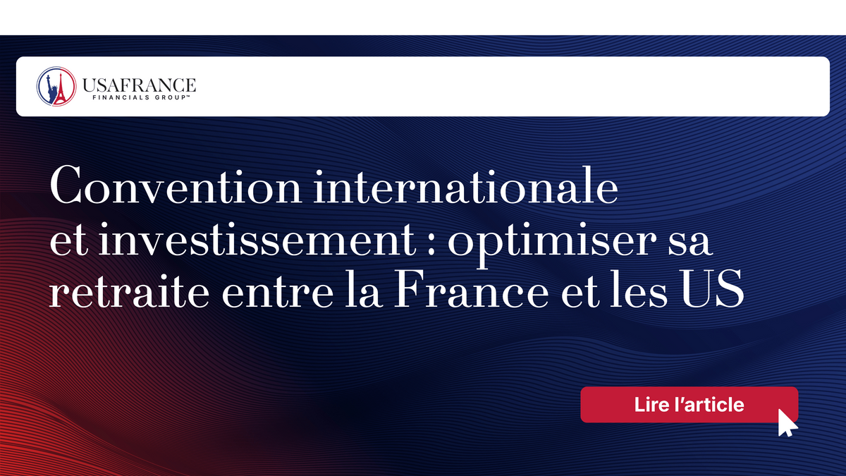 Convention internationale et investissement : optimiser sa retraite entre la France et les US...