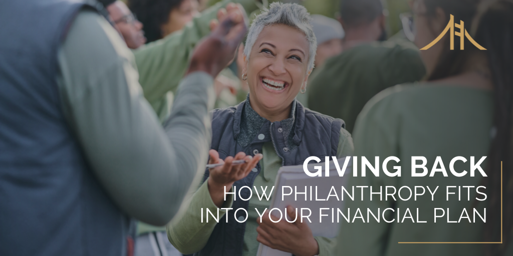 Giving Back: How Philanthropy Fits into Your Financial Plan
