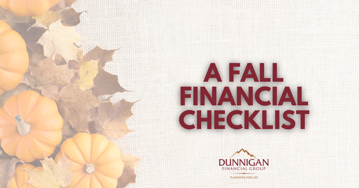 A Fall Financial Checklist | Dunnigan Financial Group