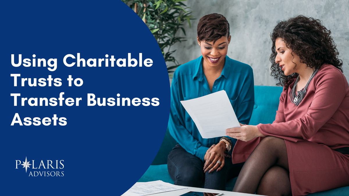Using Charitable Trusts to Transfer Business Assets