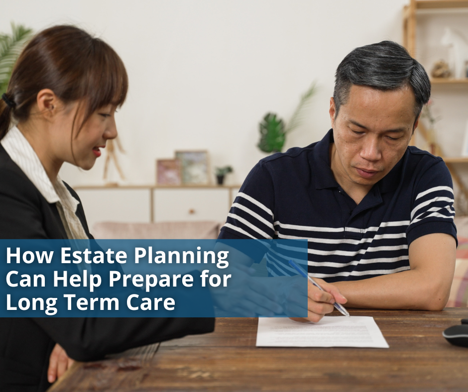 How Estate Planning Can Help Prepare for Long Term Care
