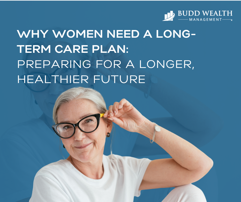 Why Women Need a Long-Term Care Plan: Preparing for a Longer, Healthier Future