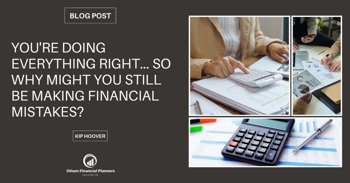 You're Doing Everything Right... So Why Might You Still Be Making Financial Mistakes?