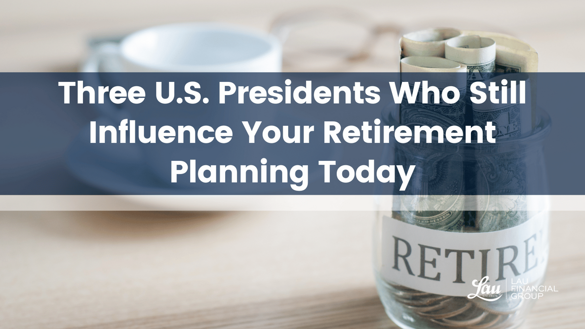 Three U.S. Presidents Who Still Influence Your Retirement Planning Today