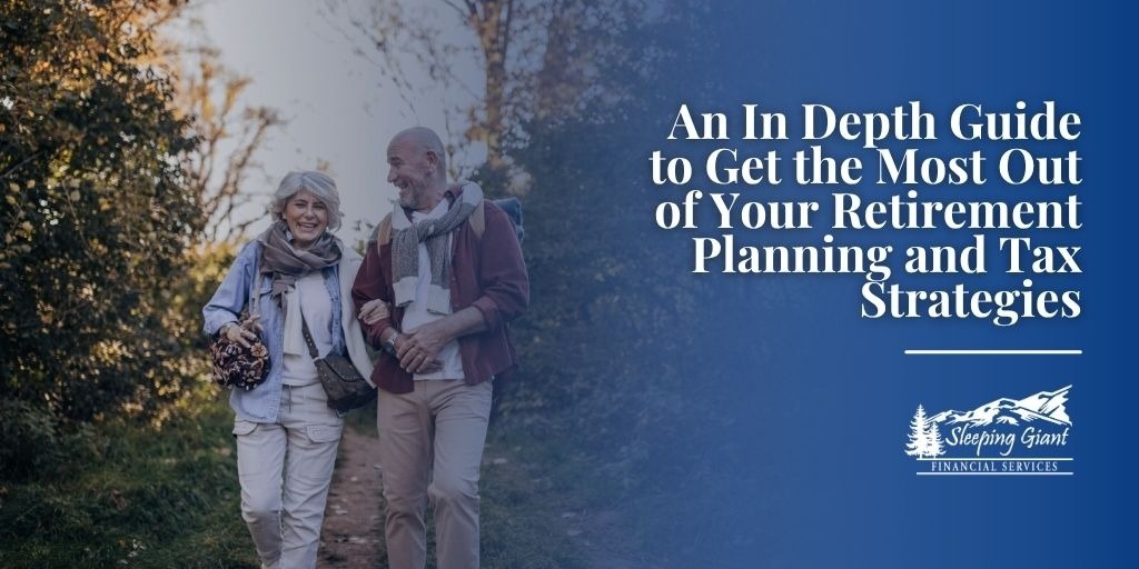 An In Depth Guide to Get the Most Out of Your Retirement Planning and Tax Strategies