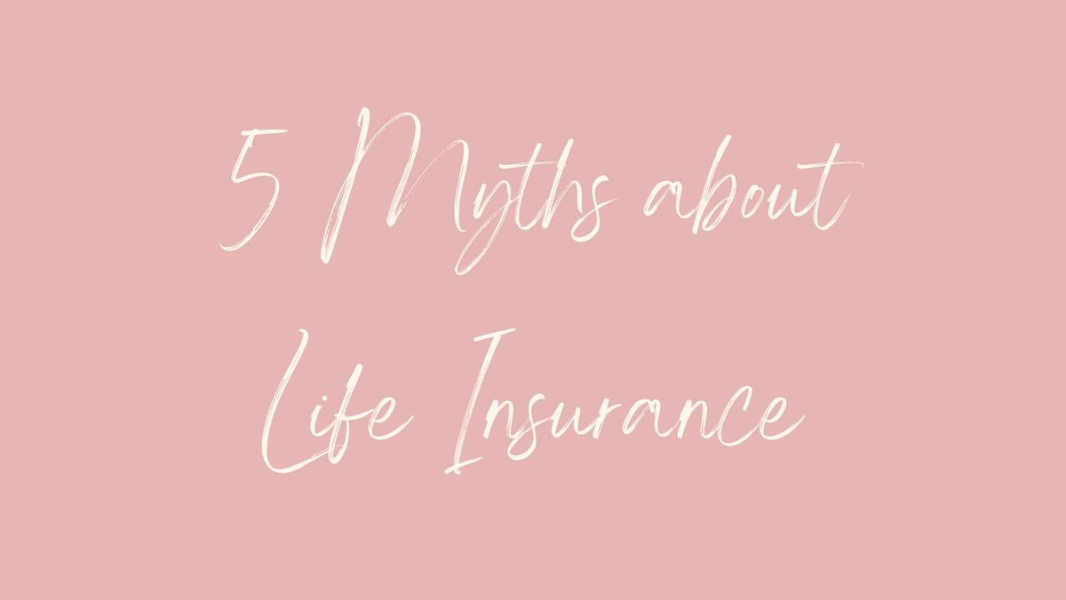 5 Myths about Life Insurance