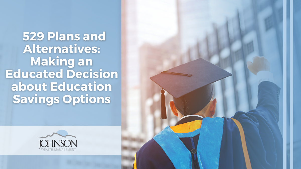 529 Plans and Alternatives: Making an Educated Decision about Education Savings Options