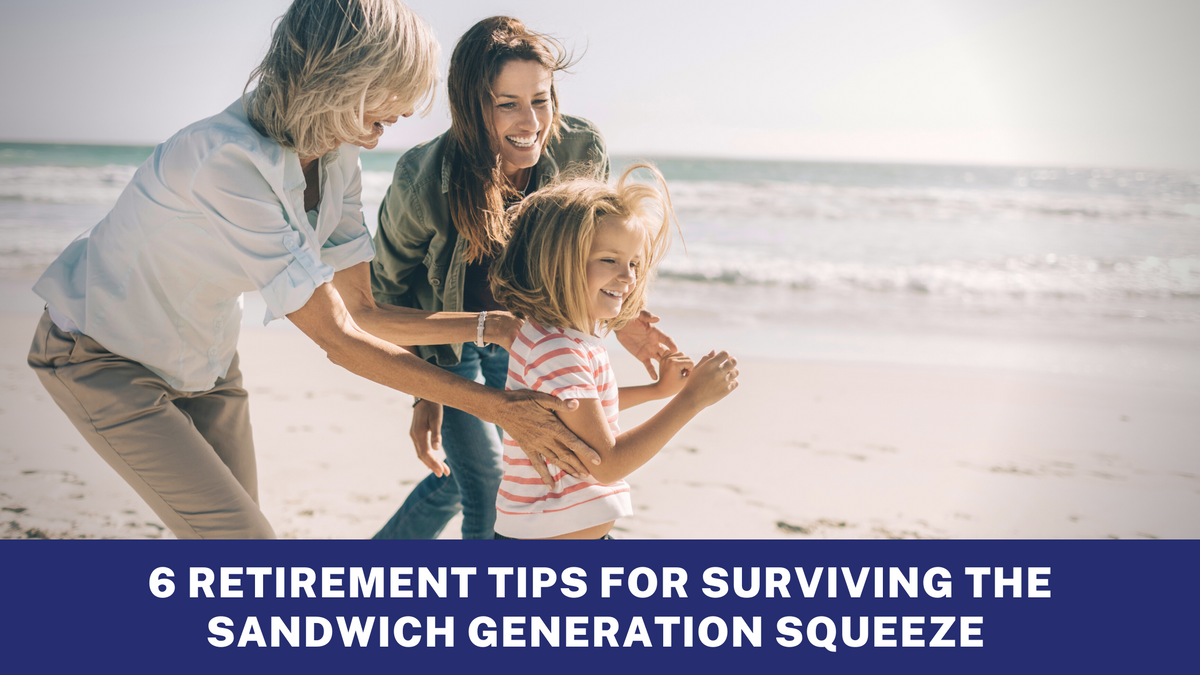 6 Retirement Tips for Surviving the Sandwich Generation Squeeze