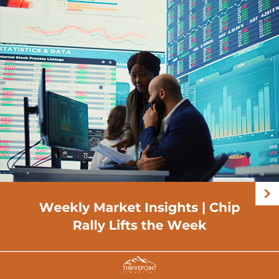 Weekly Market Insights | Chip Rally Lifts the Week