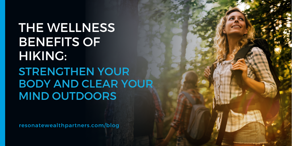 The Wellness Benefits of Hiking: Strengthen Your Body and Clear Your Mind Outdoors