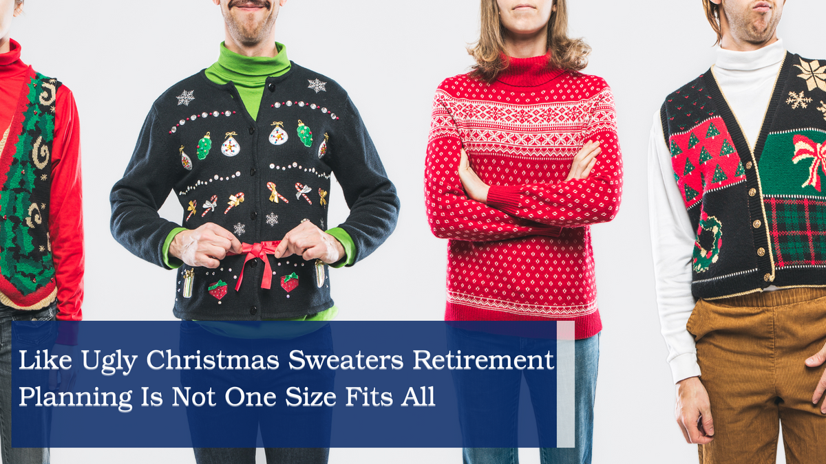 Like Ugly Christmas Sweaters, Retirement Planning Is Not ‘One Size Fits All’