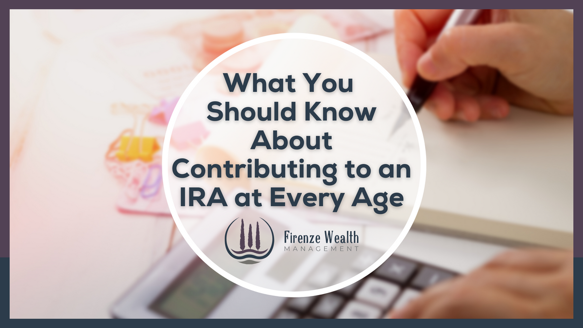 What You Should Know About Contributing to an IRA at Every Age