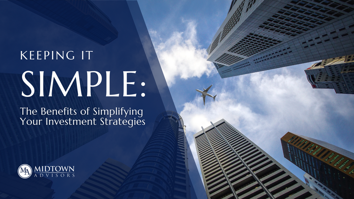 Keeping It Simple: The Benefits of Simplifying Your Investment Strategies