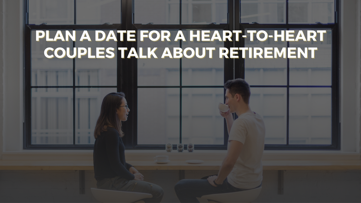 Plan a Date for a Heart-to-Heart Couple’s Talk About Retirement Planning