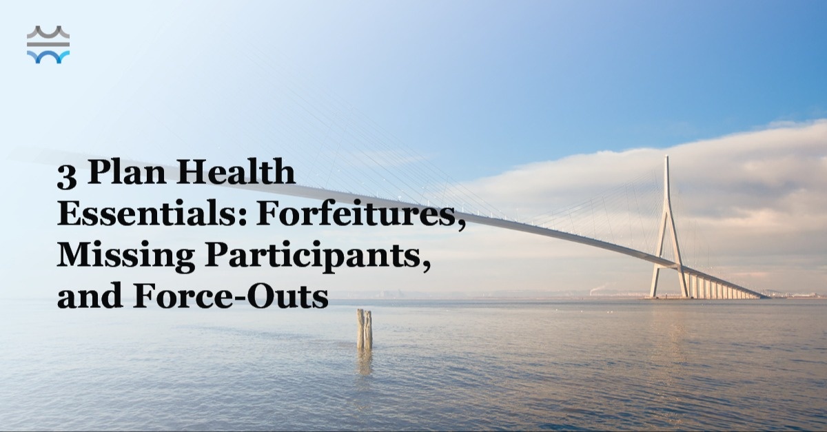 3 Plan Health Essentials: Forfeitures, Missing Participants, and Force-Outs