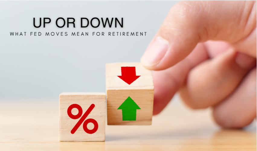 Navigating Uncertainty: How Fed Policy Shapes Your Retirement Plan