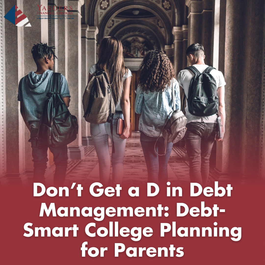 Don’t Get a D in Debt Management: Debt-Smart College Planning for Parents